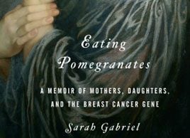 Excerpt: Eating Pomegranates: A memoir of mothers, daughters and the breast cancer gene