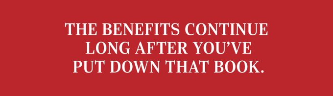 The benefits continue long after you've put down that book.