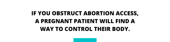 Abortion Access New Brunswick Quote - “IF YOU OBSTRUCT ABORTION ACCESS, A PREGNANT PATIENT WILL FIND A WAY TO CONTROL THEIR BODY.”
