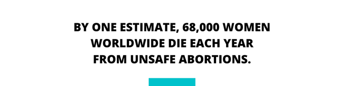 Abortion Access New Brunswick Quote - BY ONE ESTIMATE, 68,000 WOMEN WORLDWIDE DIE EACH YEAR FROM UNSAFE ABORTIONS.